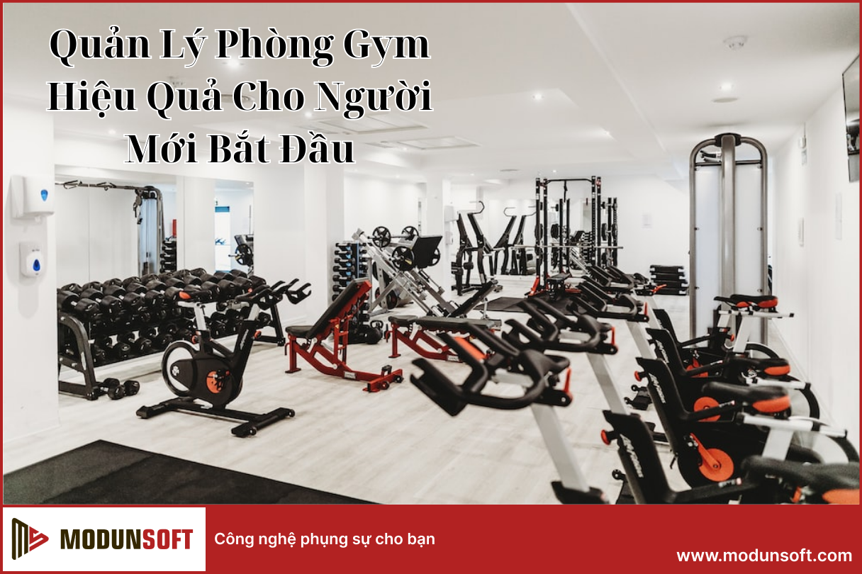 Kinh Nghiệm Quản Lý Phòng Gym Hiệu Quả Cho Người Mới Bắt Đầu