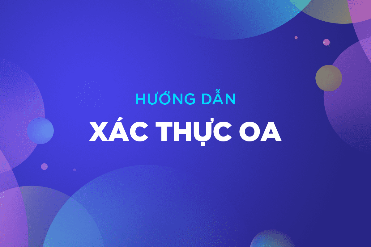 Hướng dẫn xác thực tài khoản Zalo Official Account cho doanh nghiệp