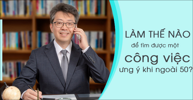 Làm thế nào để tìm được một công việc ưng ý khi đã ngoài 50?
